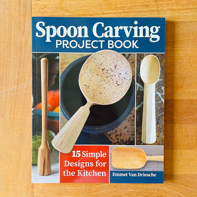 Spoon Carving Project Book by Emmet Van Driesche